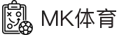 MK体育App下载入口|MK体育